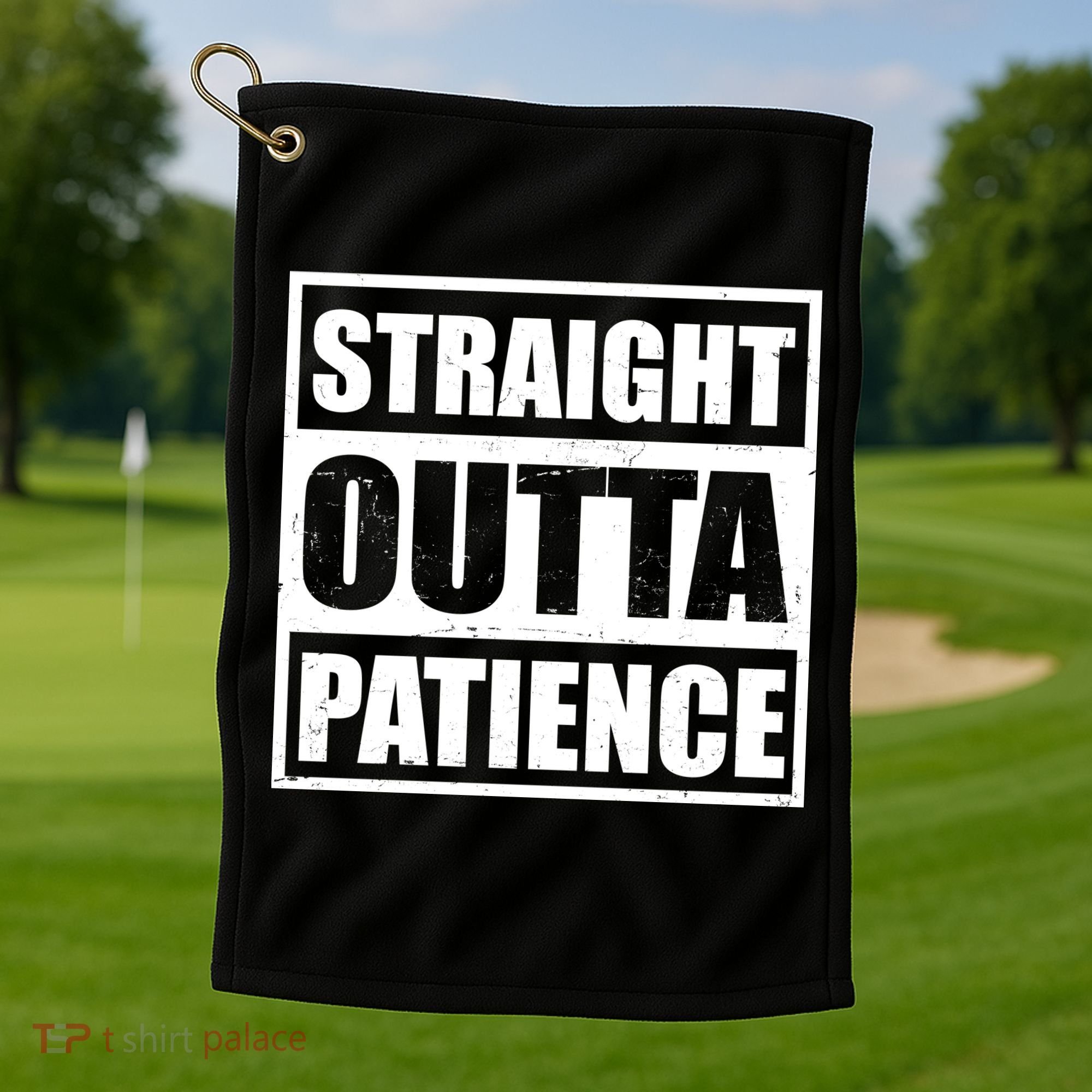 Straight Outta Patience Meme Golf Towel