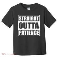 Straight Outta Patience Meme Toddler T-Shirt thumb 0