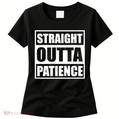 Straight Outta Patience Meme Women's T-Shirt