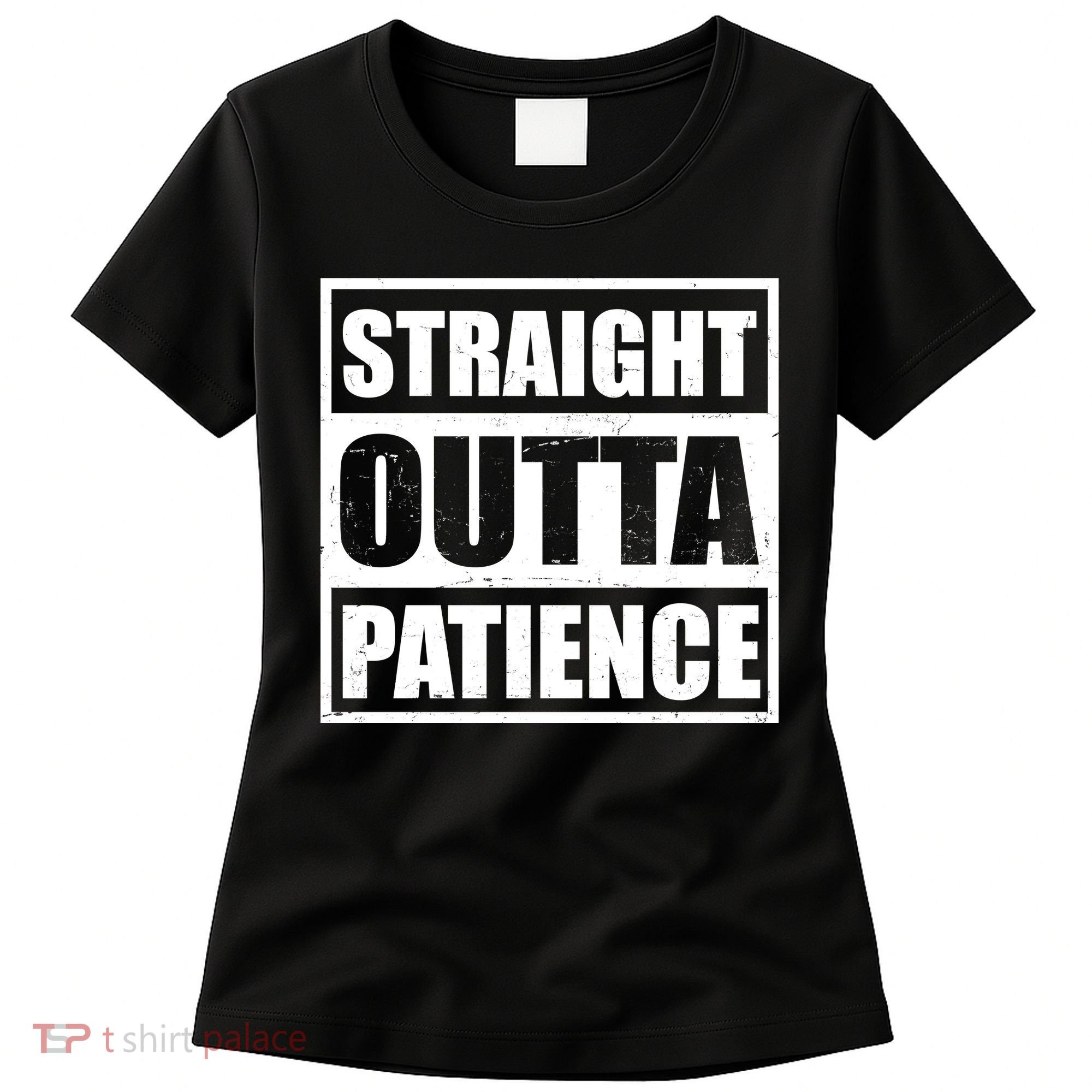 Straight Outta Patience Meme Women's T-Shirt
