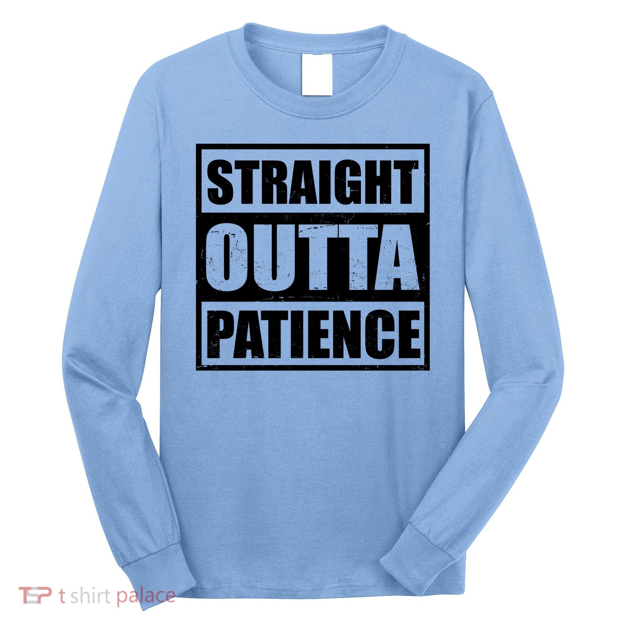 Straight Outta Patience Meme Long Sleeve Shirt