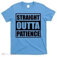 Straight Outta Patience Meme T-Shirt thumb 0