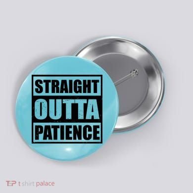 Straight Outta Patience Meme Button