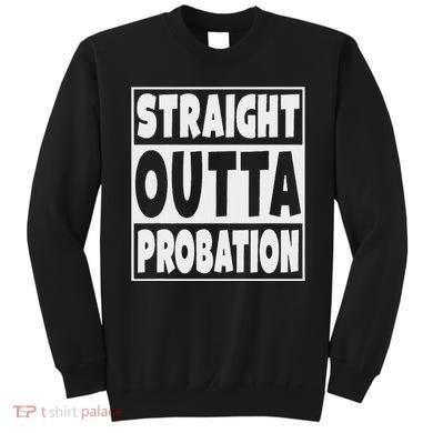 Straight Outta Probation Sweatshirt