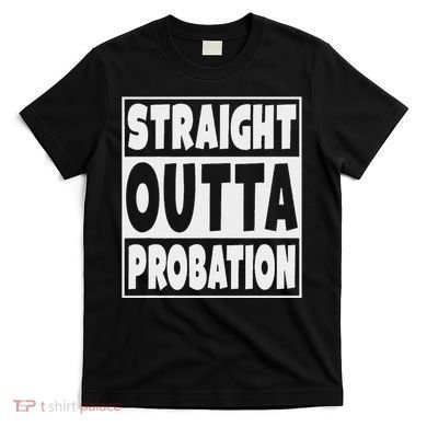 Straight Outta Probation T-Shirt
