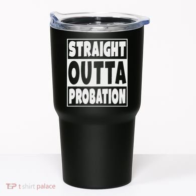 Straight Outta Probation Tumbler