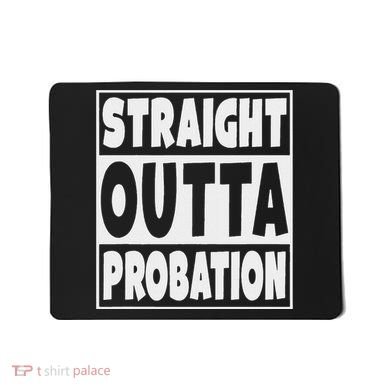 Straight Outta Probation Mousepad