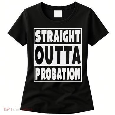 Straight Outta Probation Women's T-Shirt