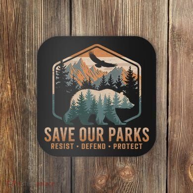 Save Our Parks Resist National Park Protect Alt Us Parks Coaster