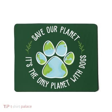 Save Our Planet It's The Only Planet With Dogs Earth Day Mousepad