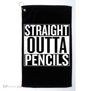 Straight Outta Pencils Gift Golf Towel