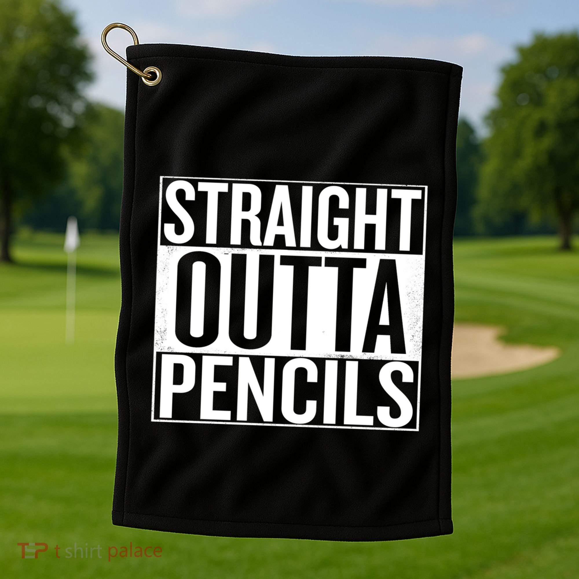 Straight Outta Pencils Gift Golf Towel