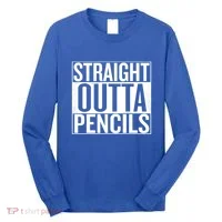 Straight Outta Pencils Gift Long Sleeve Shirt thumb 0