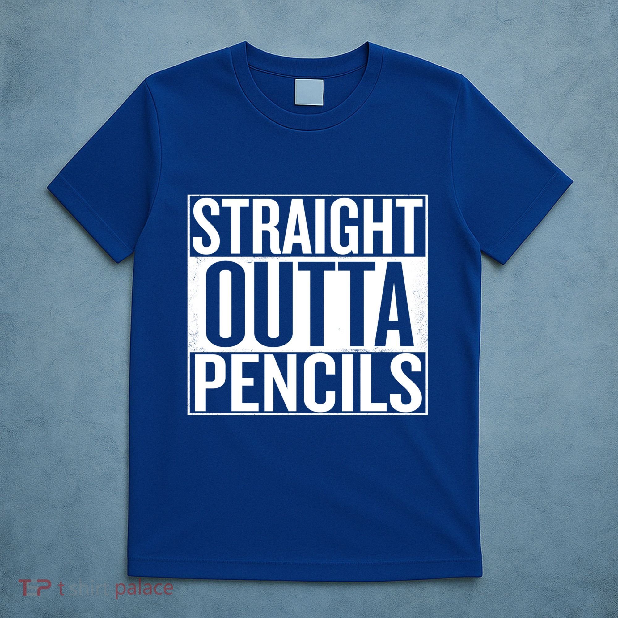 Straight Outta Pencils Gift T-Shirt