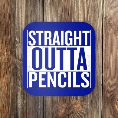 Straight Outta Pencils Gift Coaster