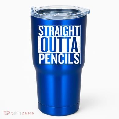 Straight Outta Pencils Gift Tumbler