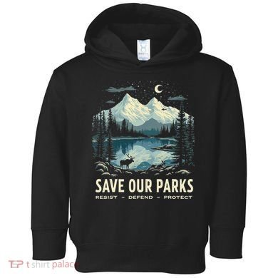 Save Our Parks Resist National Park Protect ALT US Nature Toddler Hoodie