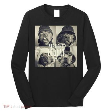 Straight Outta Rescue Pitbull Long Sleeve Shirt