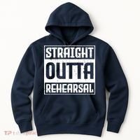 Straight Outta Rehearsal Actor Actress Theater Acting Hoodie thumb 0