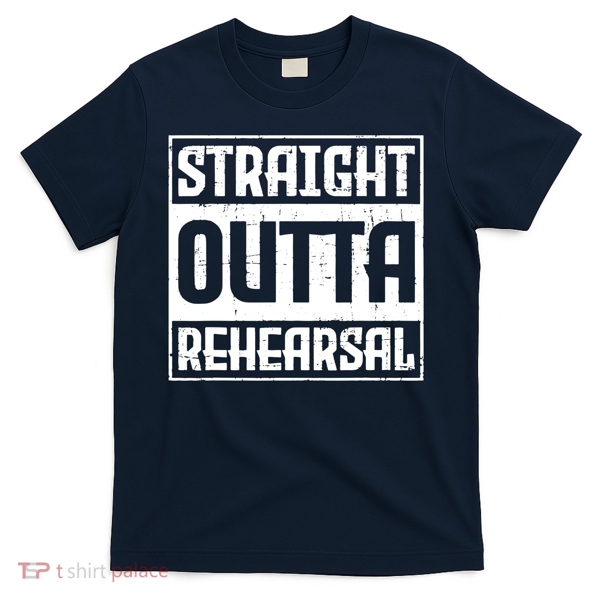 Straight Outta Rehearsal Actor Actress Theater Acting T-Shirt