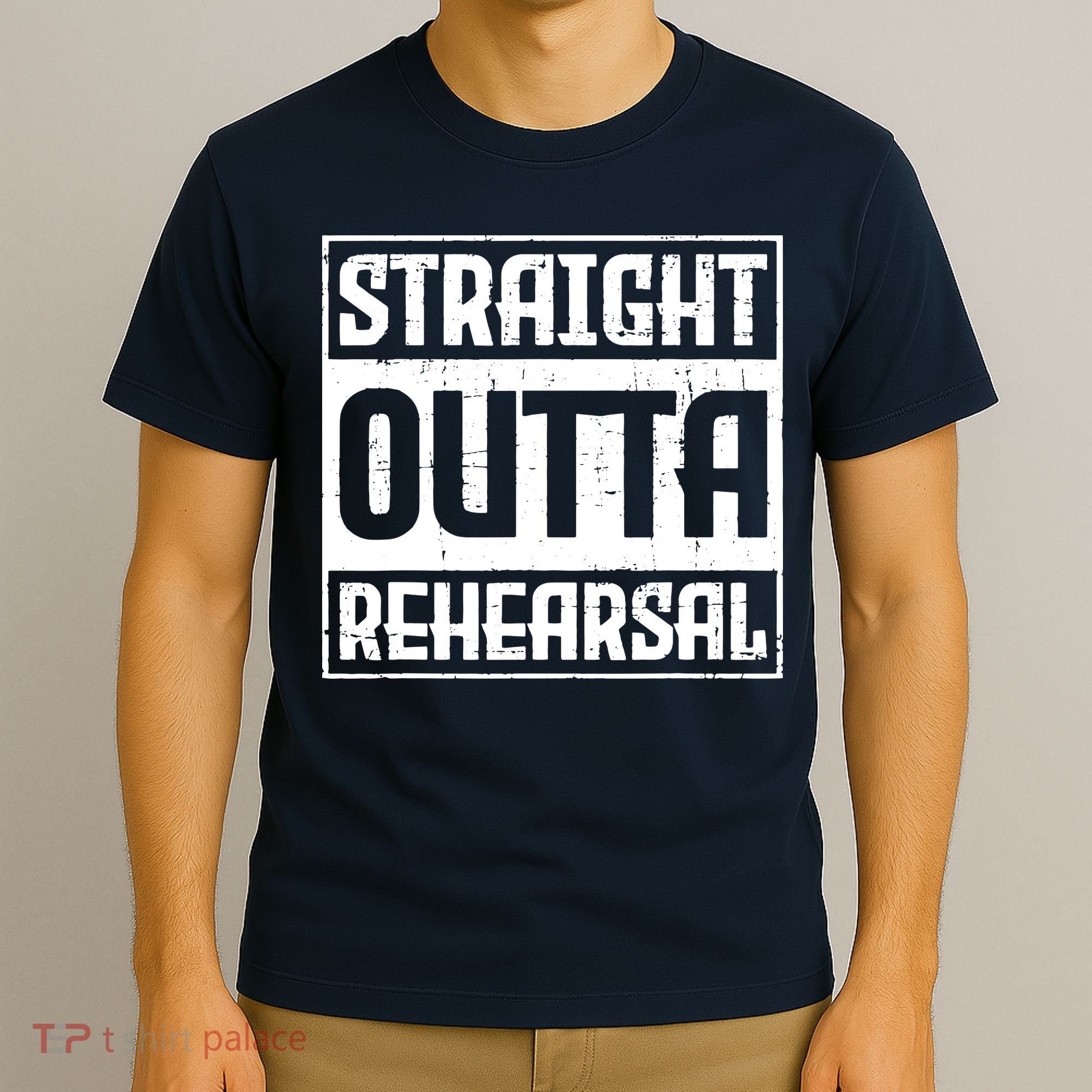 Straight Outta Rehearsal Actor Actress Theater Acting T-Shirt