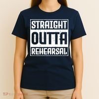 Straight Outta Rehearsal Actor Actress Theater Acting T-Shirt thumb 4