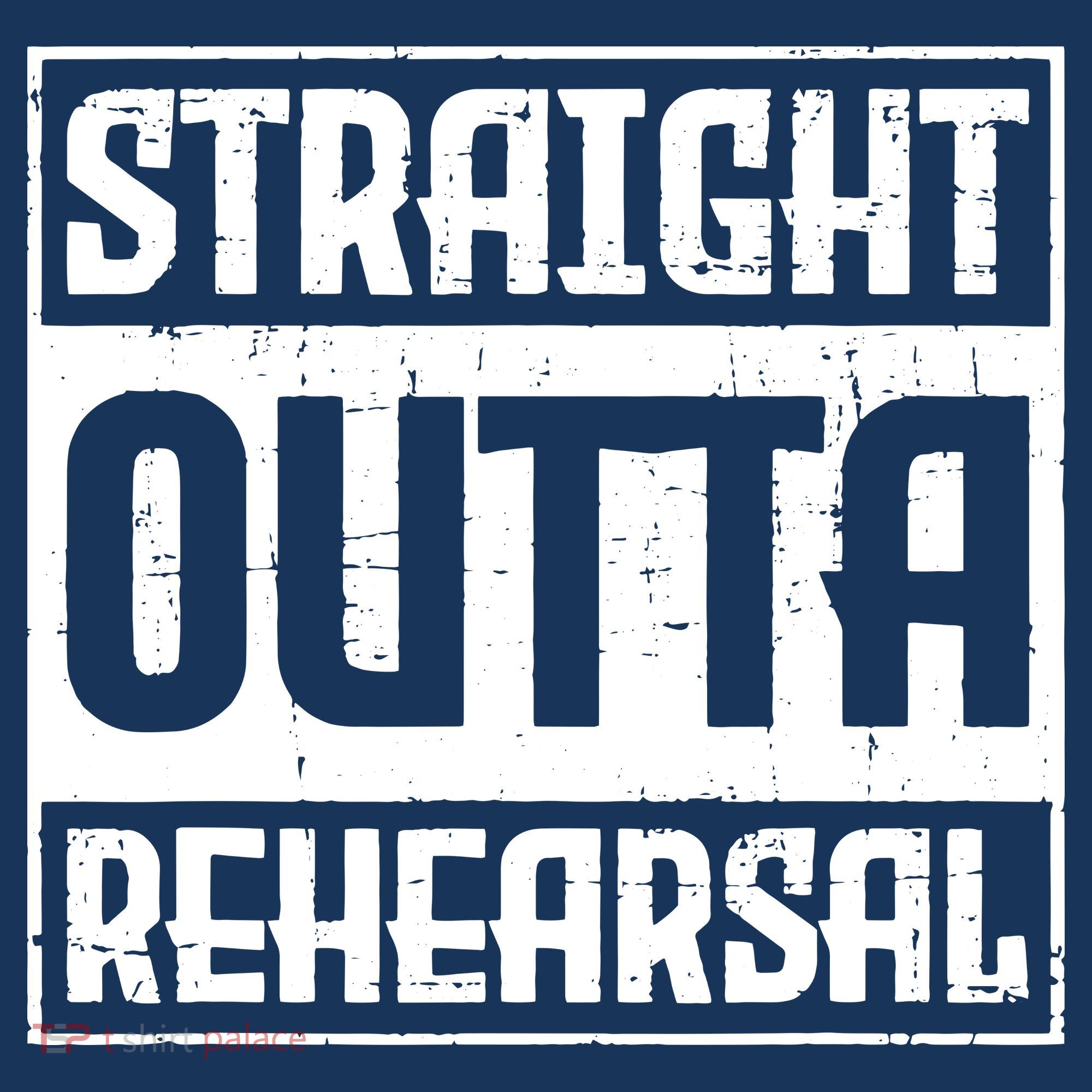 Straight Outta Rehearsal Actor Actress Theater Acting T-Shirt