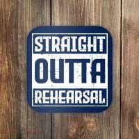Straight Outta Rehearsal Actor Actress Theater Acting Coaster thumb 0
