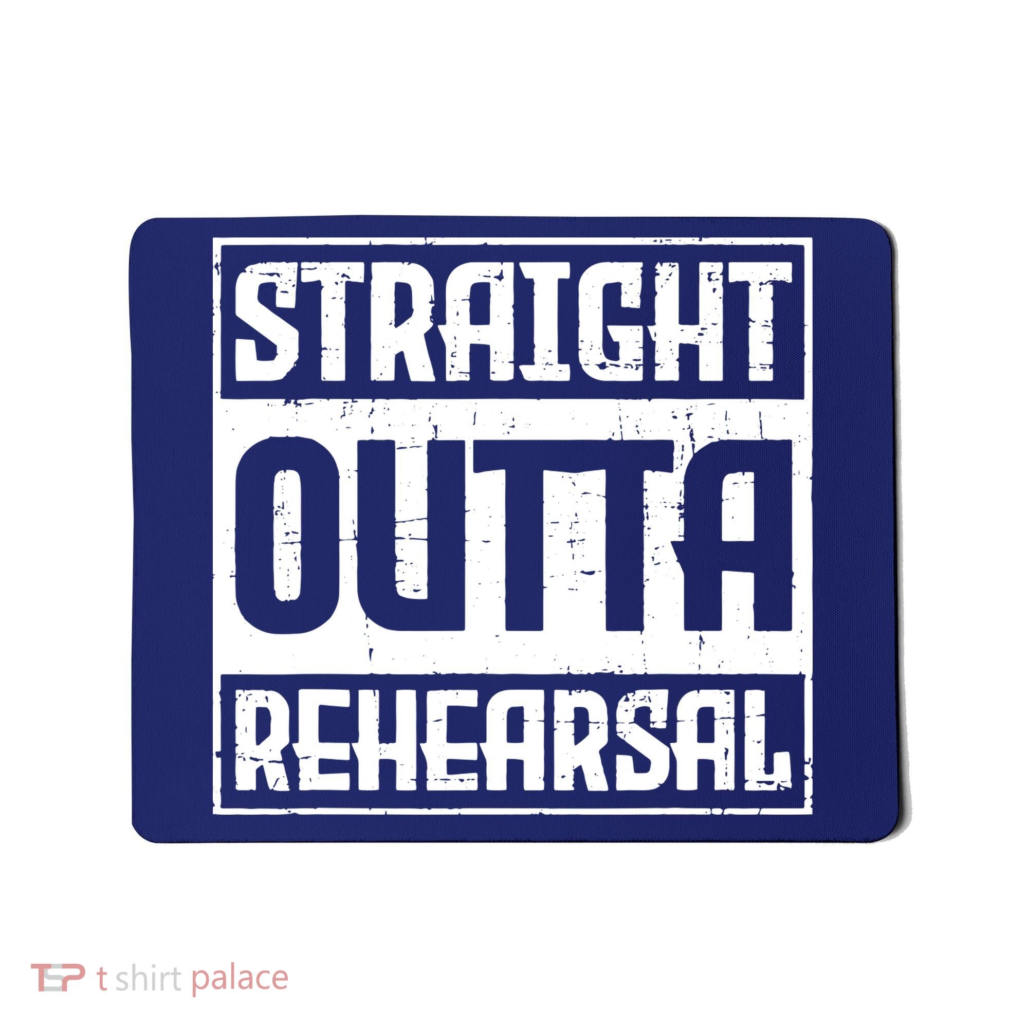 Straight Outta Rehearsal Actor Actress Theater Acting Mousepad