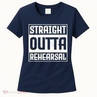 Straight Outta Rehearsal Actor Actress Theater Acting Women's T-Shirt thumb 0