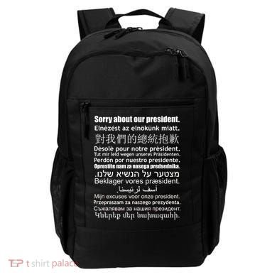 Sorry About Our President Anti-Trump Multiple Language Backpack