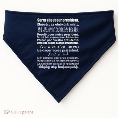 Sorry About Our President Anti-Trump Multiple Language USA-Made Doggie Bandana