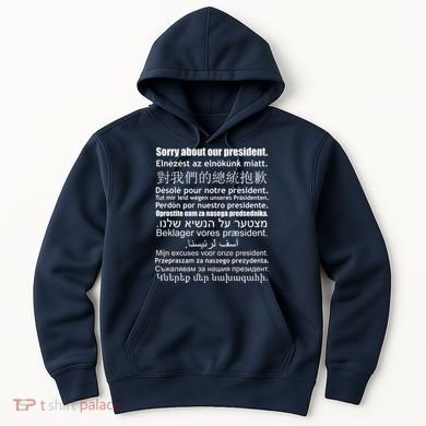 Sorry About Our President Anti-Trump Multiple Language Hoodie