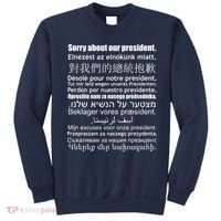 Sorry About Our President Anti-Trump Multiple Language Sweatshirt thumb 0