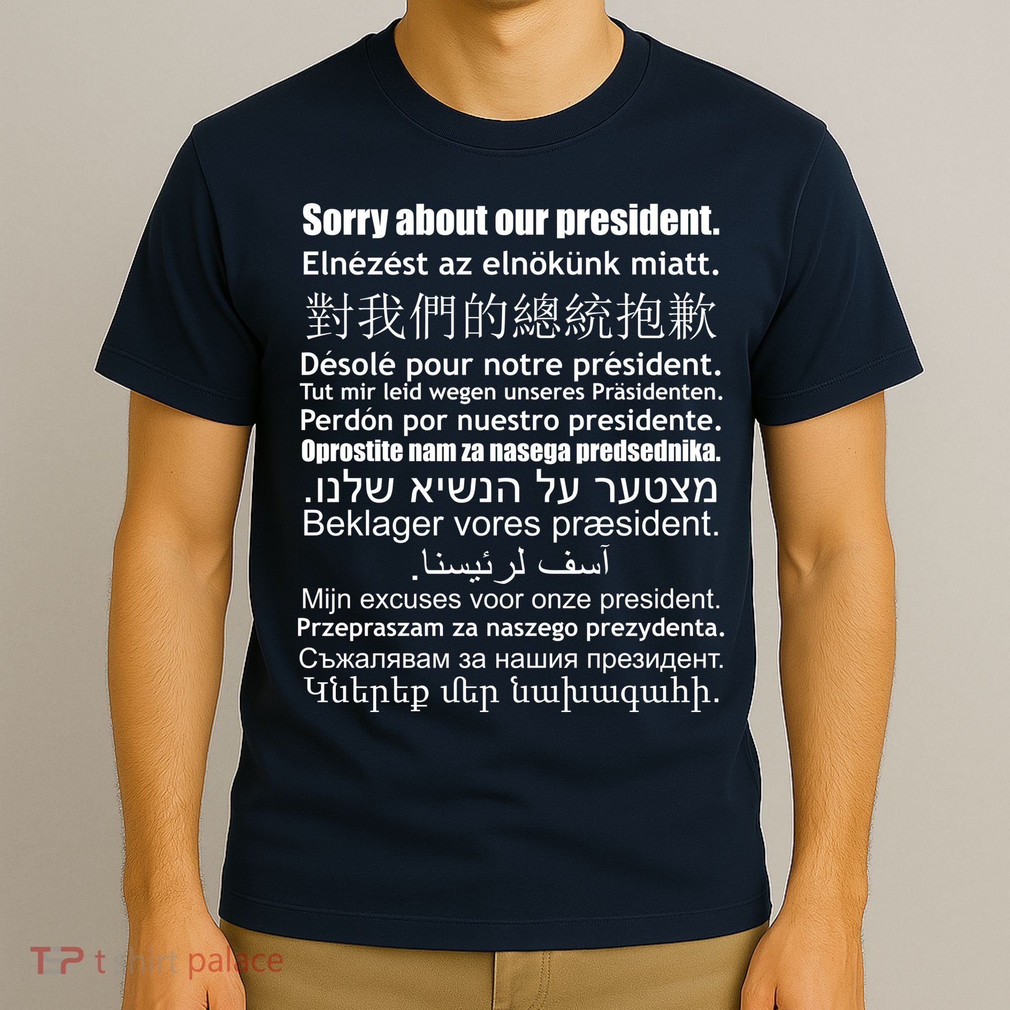 Sorry About Our President Anti-Trump Multiple Language T-Shirt