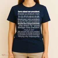 Sorry About Our President Anti-Trump Multiple Language T-Shirt thumb 4