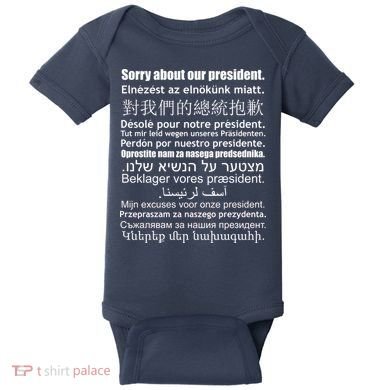 Sorry About Our President Anti-Trump Multiple Language Baby Bodysuit