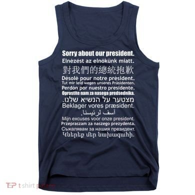 Sorry About Our President Anti-Trump Multiple Language Tank Top