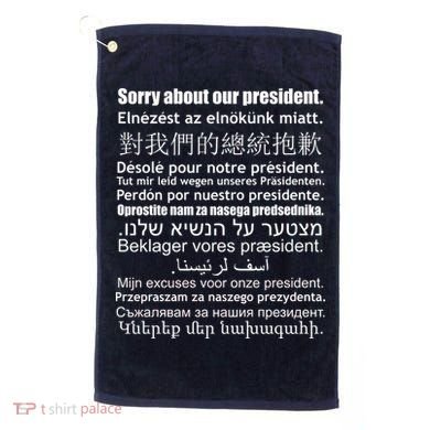 Sorry About Our President Anti-Trump Multiple Language Golf Towel