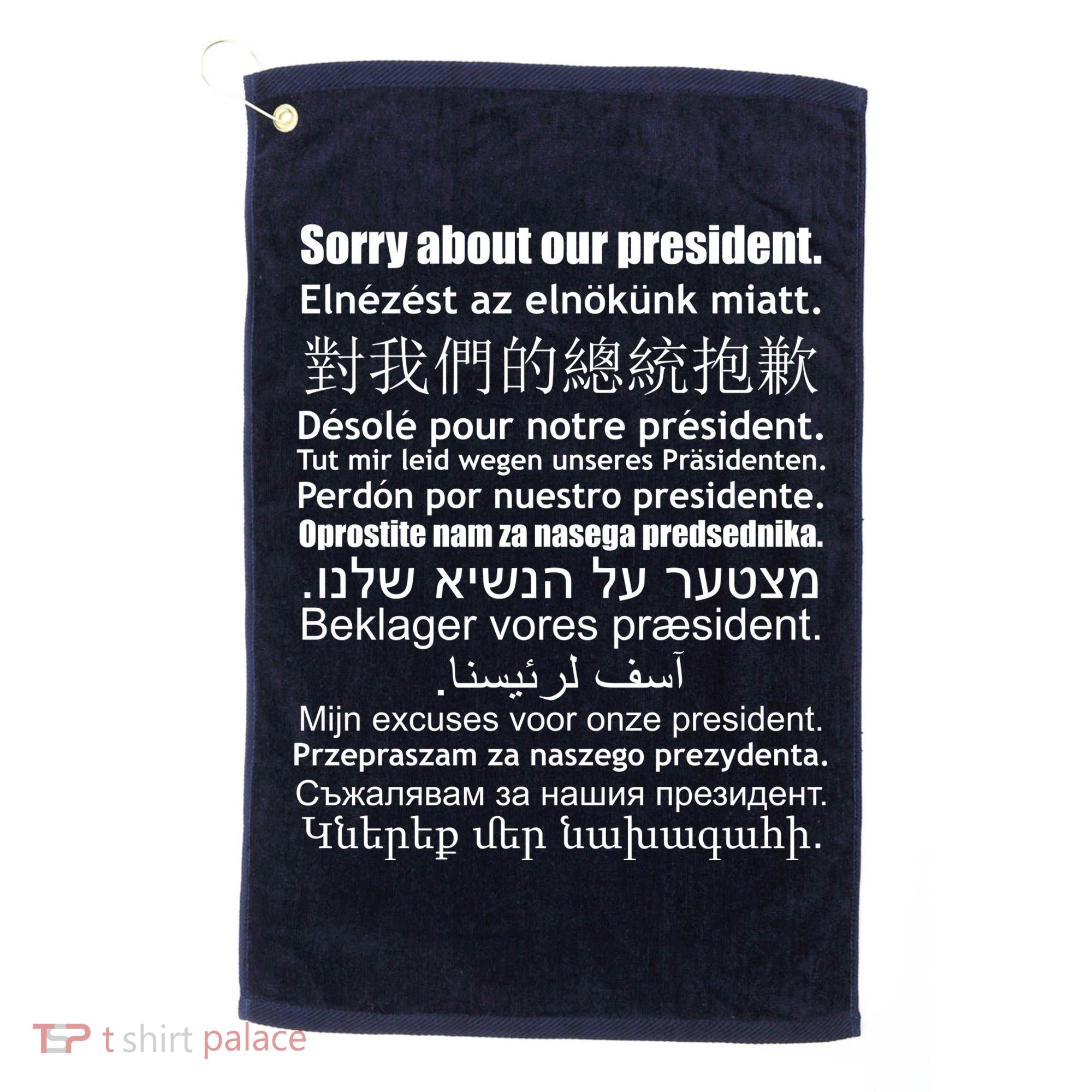 Sorry About Our President Anti-Trump Multiple Language Golf Towel