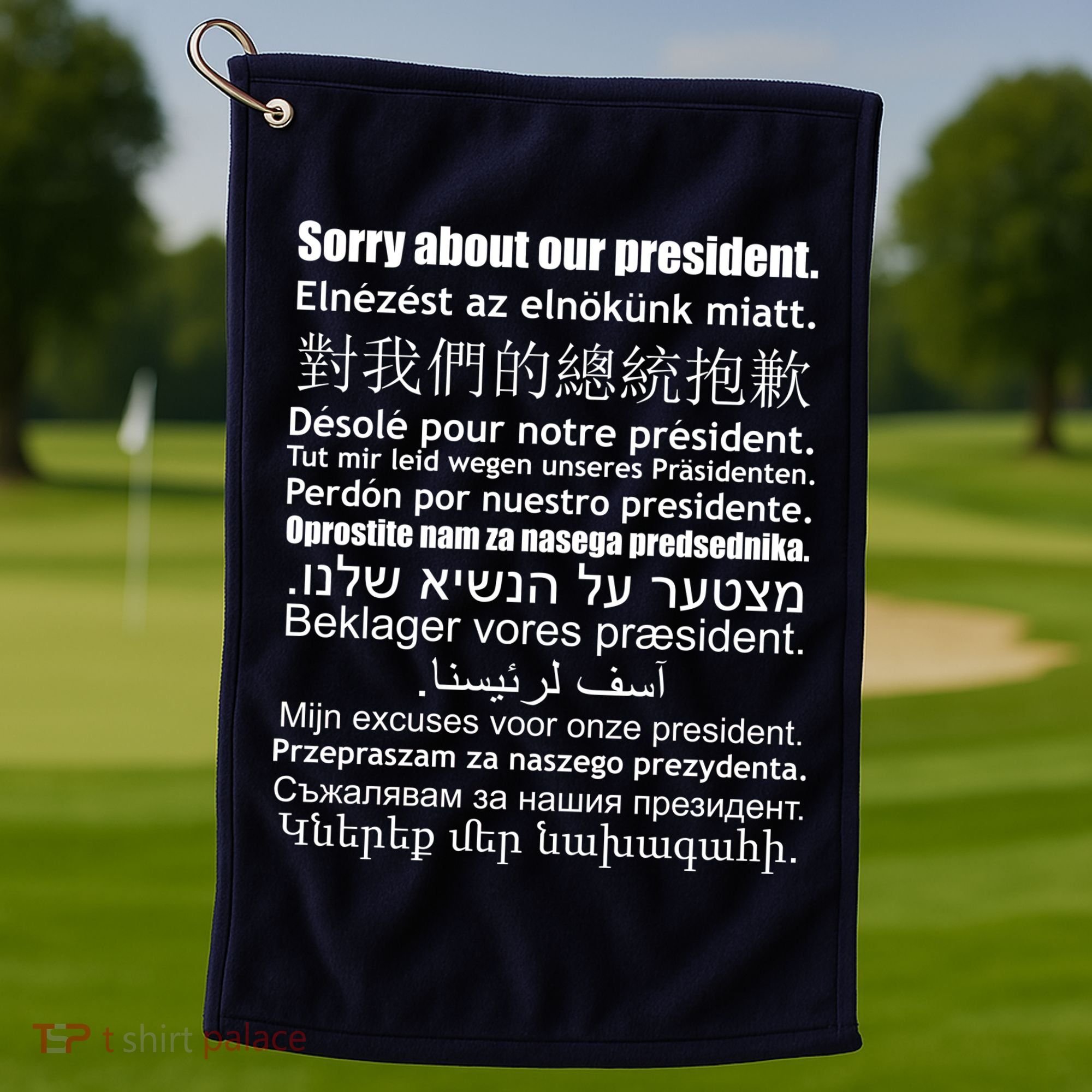 Sorry About Our President Anti-Trump Multiple Language Golf Towel