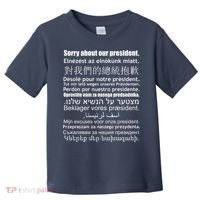 Sorry About Our President Anti-Trump Multiple Language Toddler T-Shirt thumb 0