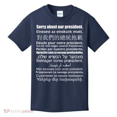 Sorry About Our President Anti-Trump Multiple Language Kids T-Shirt