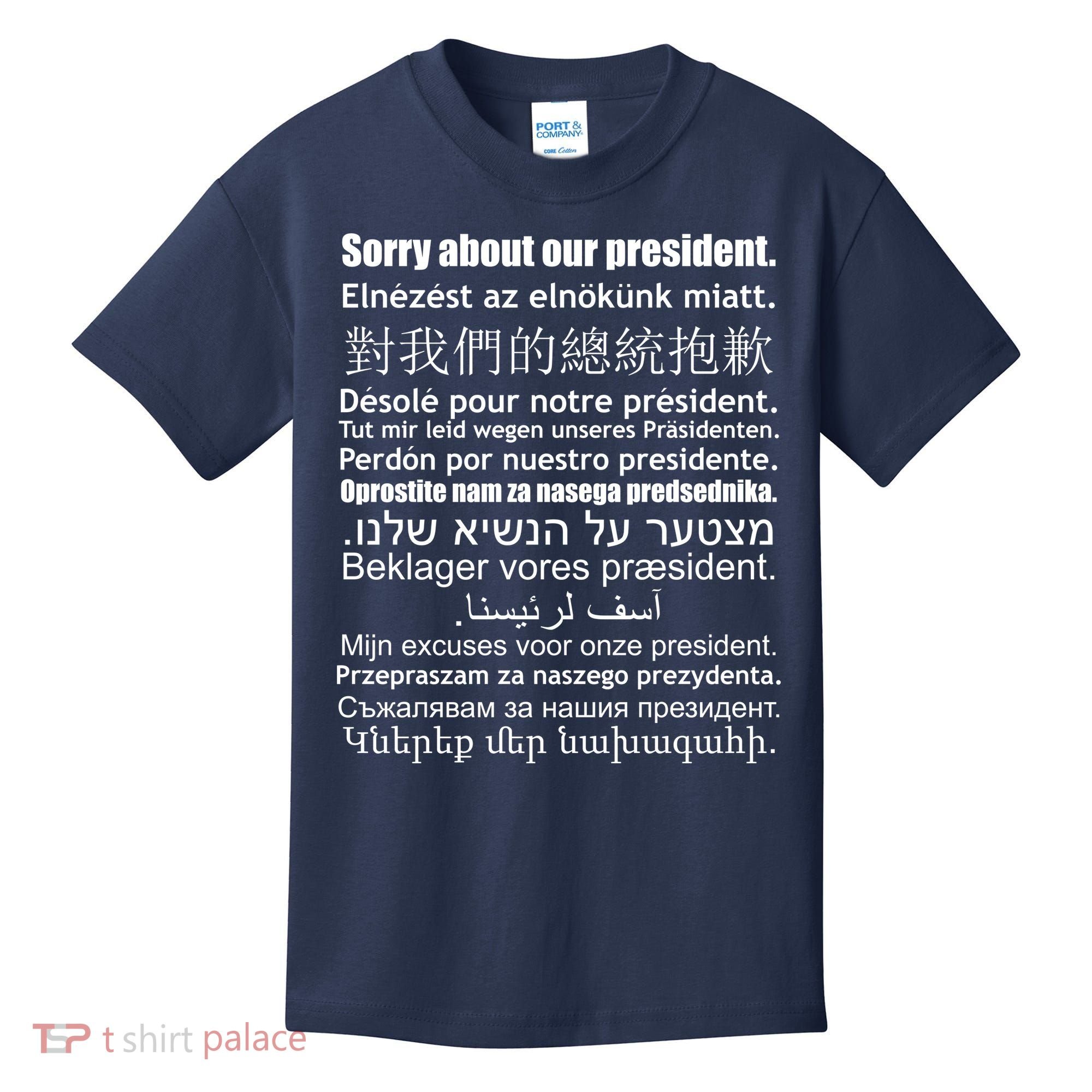 Sorry About Our President Anti-Trump Multiple Language Kids T-Shirt