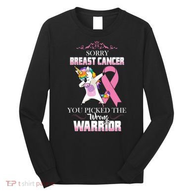 Sorry Breast Cancer You Picked The Wrong Warrior Long Sleeve Shirt