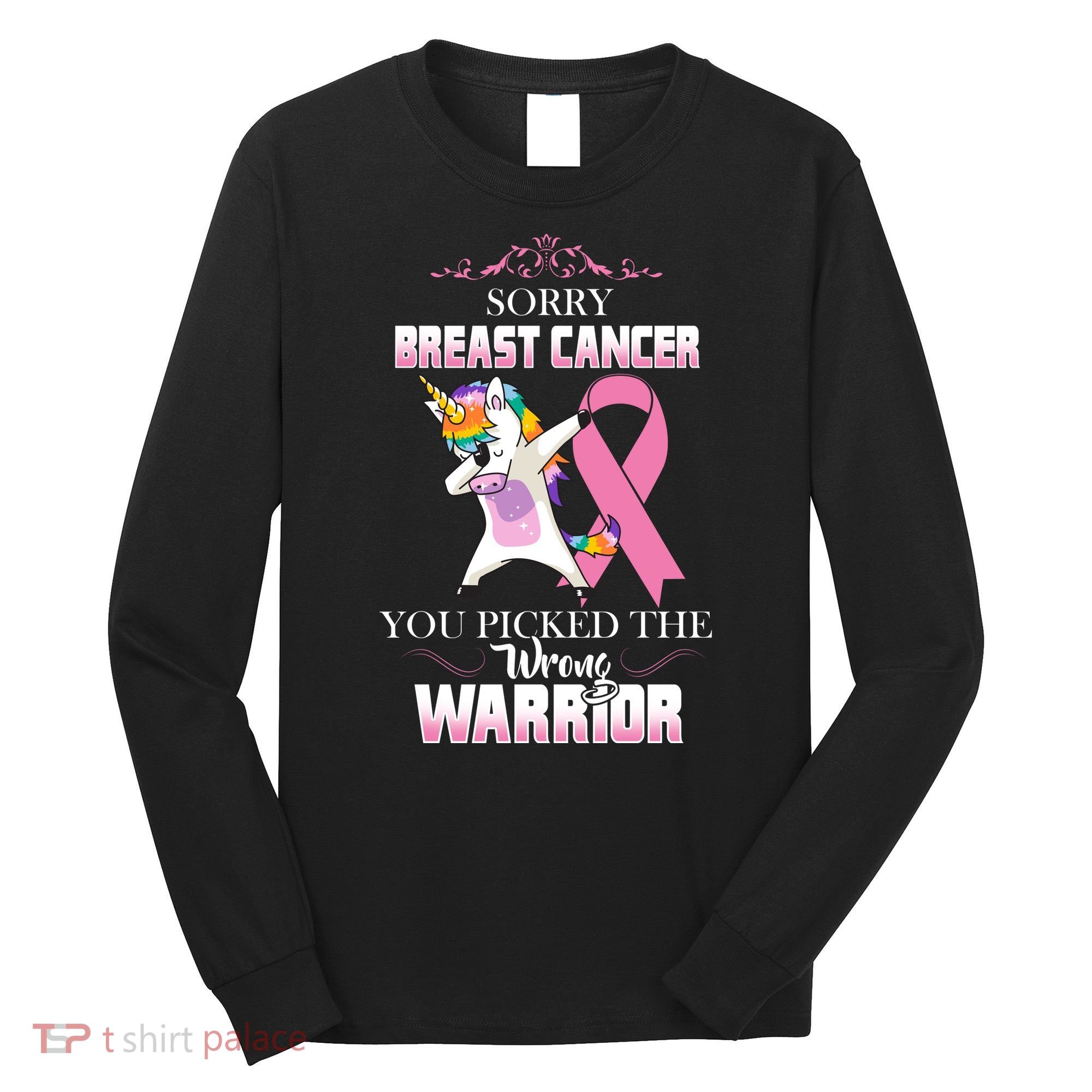 Sorry Breast Cancer You Picked The Wrong Warrior Long Sleeve Shirt