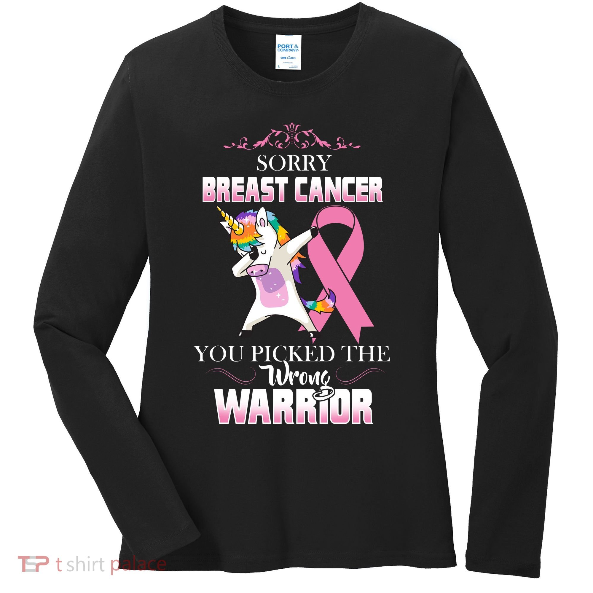 Sorry Breast Cancer You Picked The Wrong Warrior Women's Long Sleeve Shirt