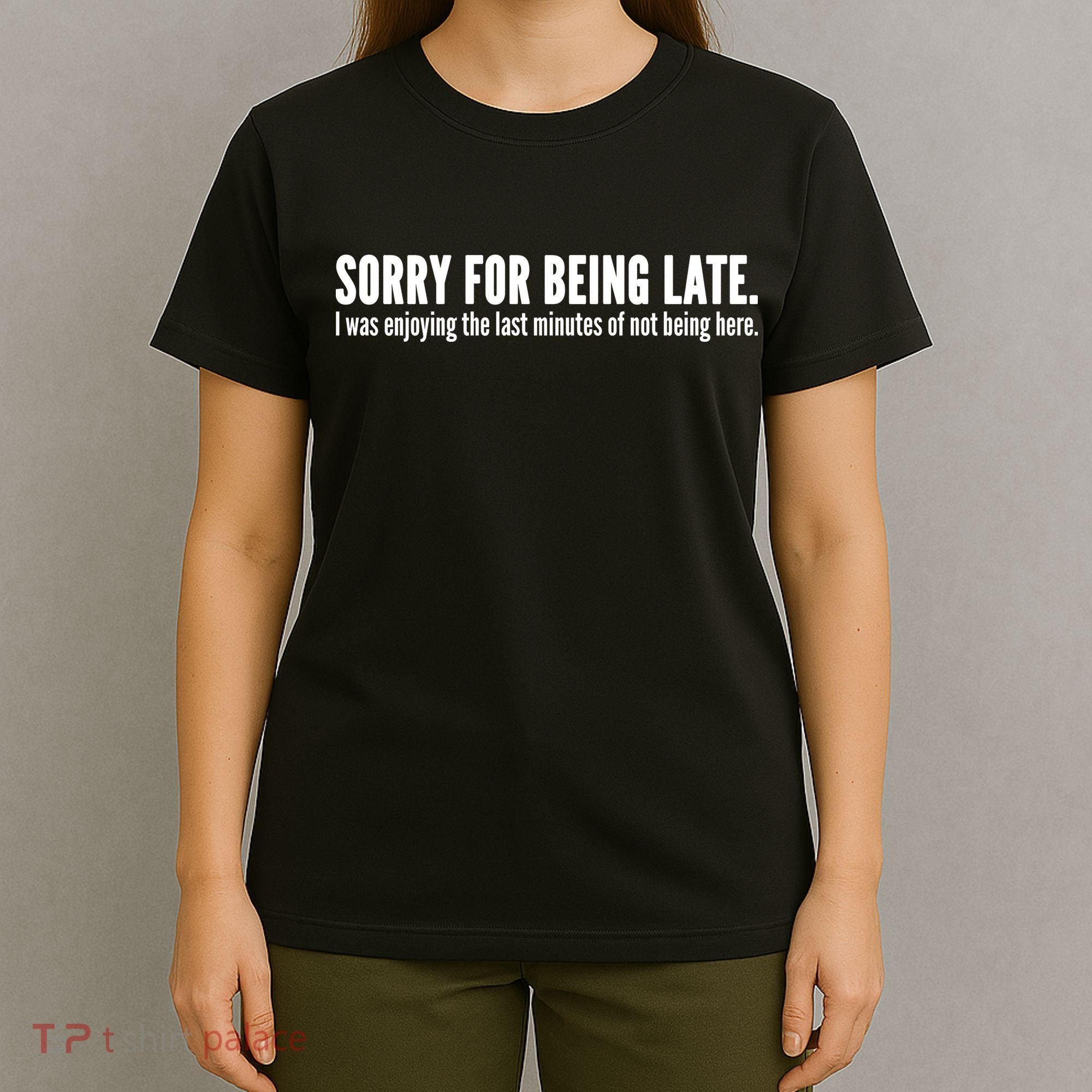 Sorry For Being Late T-Shirt