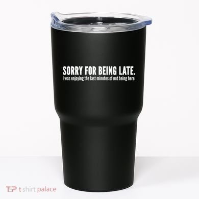 Sorry For Being Late Tumbler