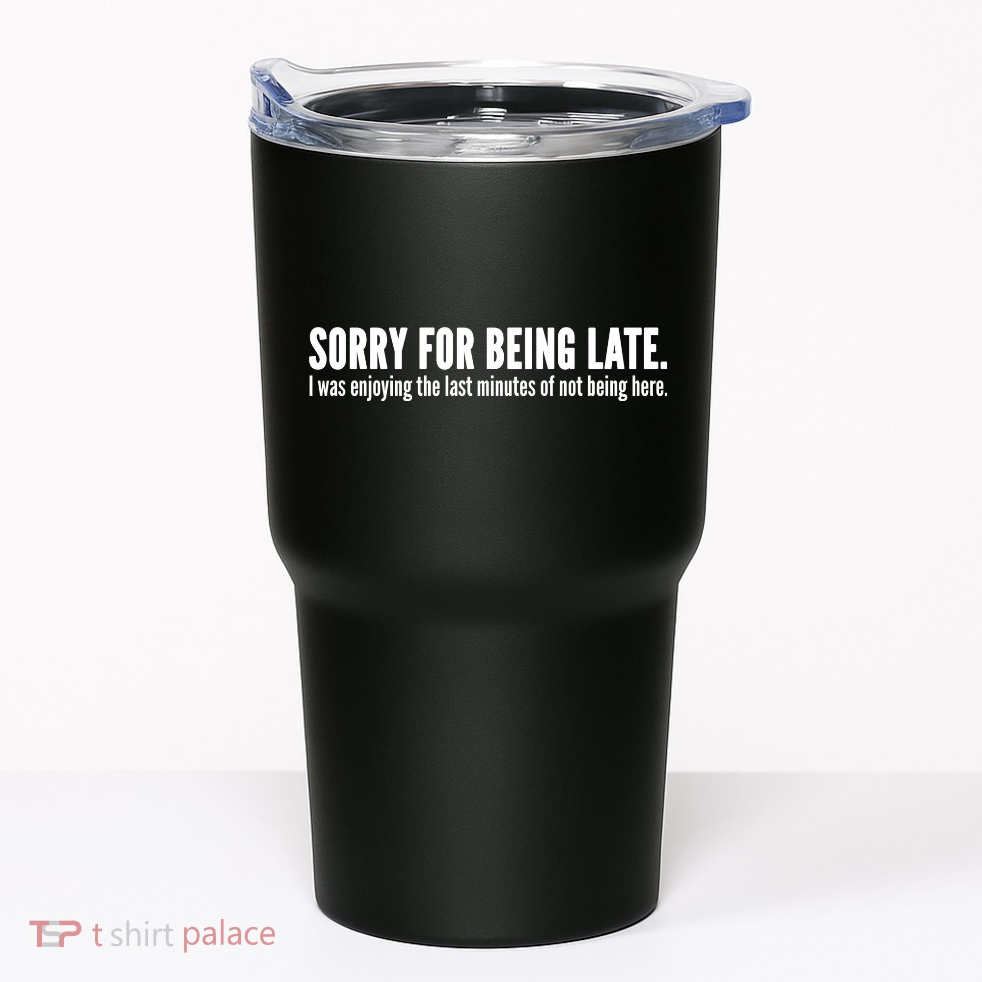 Sorry For Being Late Tumbler